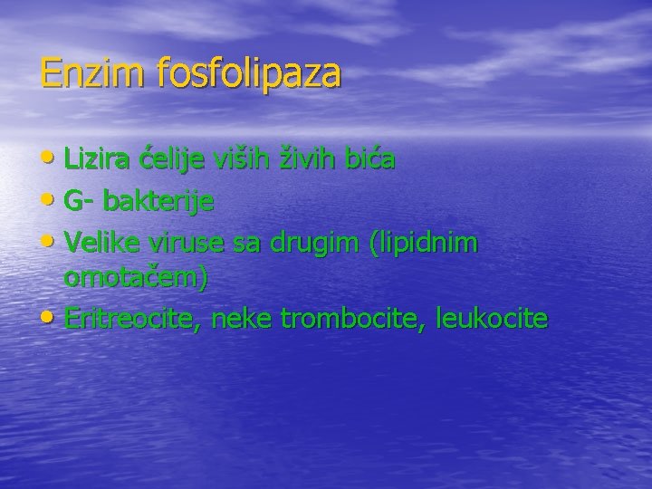 Enzim fosfolipaza • Lizira ćelije viših živih bića • G- bakterije • Velike viruse Enzim fosfolipaza • Lizira ćelije viših živih bića • G- bakterije • Velike viruse