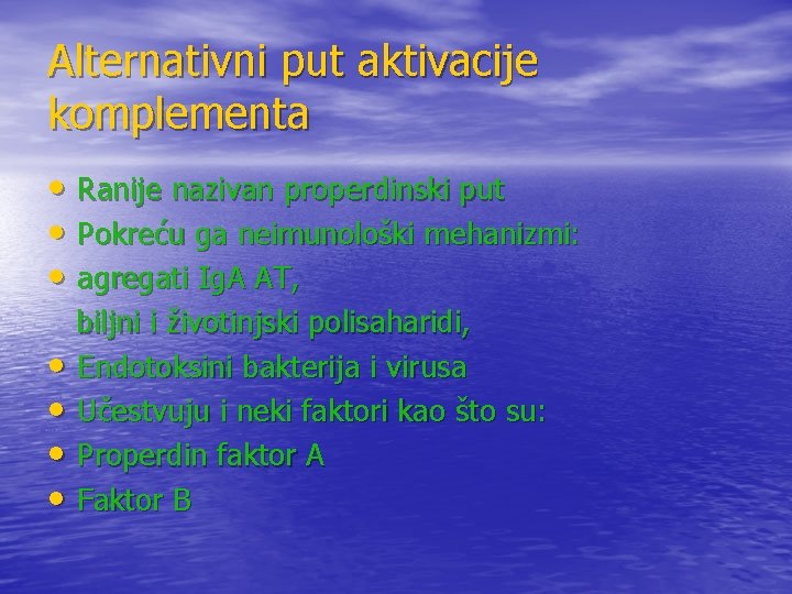 Alternativni put aktivacije komplementa • Ranije nazivan properdinski put • Pokreću ga neimunološki mehanizmi: Alternativni put aktivacije komplementa • Ranije nazivan properdinski put • Pokreću ga neimunološki mehanizmi: