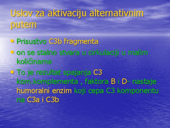 Uslov za aktivaciju alternativnim putem • Prisustvo C 3 b fragmenta • on se Uslov za aktivaciju alternativnim putem • Prisustvo C 3 b fragmenta • on se