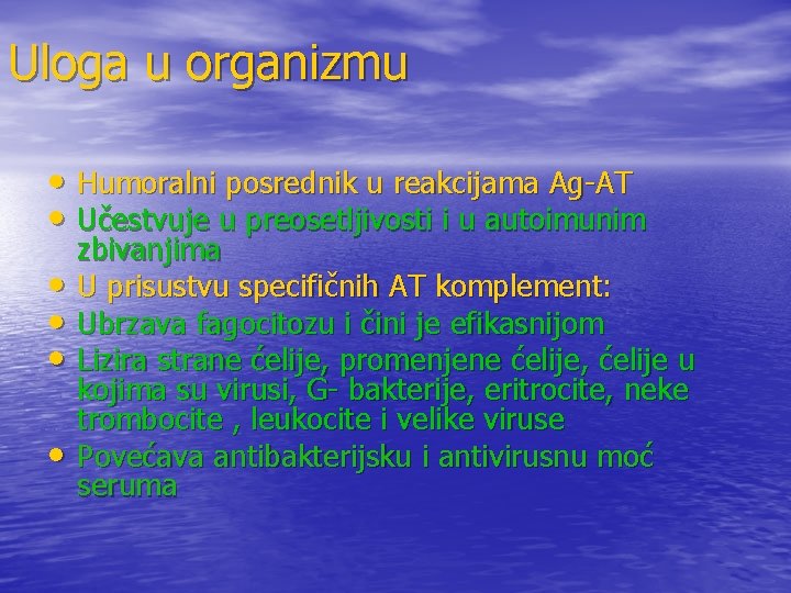 Uloga u organizmu • Humoralni posrednik u reakcijama Ag-AT • Učestvuje u preosetljivosti i Uloga u organizmu • Humoralni posrednik u reakcijama Ag-AT • Učestvuje u preosetljivosti i