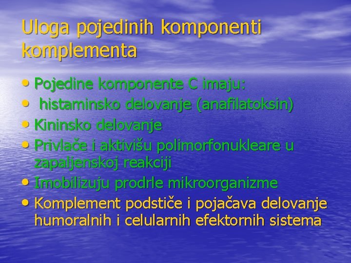 Uloga pojedinih komponenti komplementa • Pojedine komponente C imaju: • histaminsko delovanje (anafilatoksin) • Uloga pojedinih komponenti komplementa • Pojedine komponente C imaju: • histaminsko delovanje (anafilatoksin) •