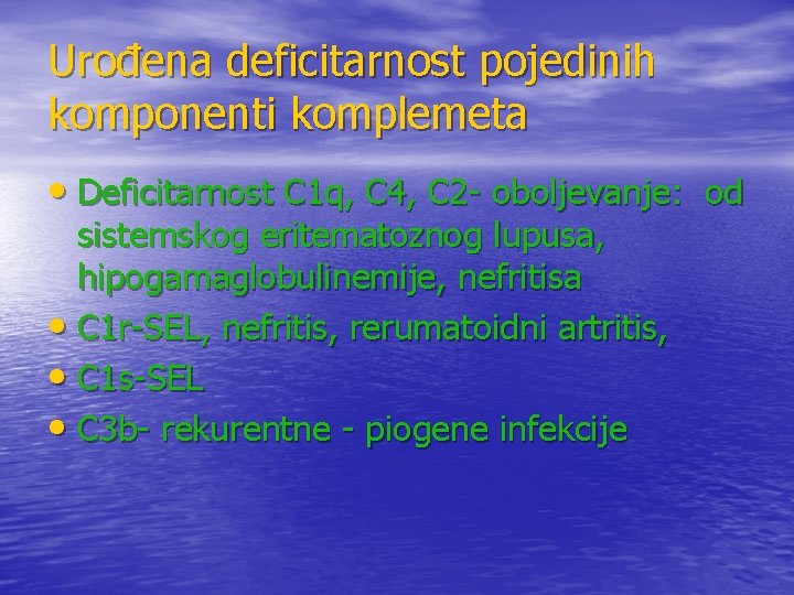 Urođena deficitarnost pojedinih komponenti komplemeta • Deficitarnost C 1 q, C 4, C 2 Urođena deficitarnost pojedinih komponenti komplemeta • Deficitarnost C 1 q, C 4, C 2
