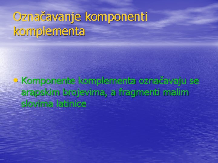 Označavanje komponenti komplementa • Komponente komplementa označavaju se arapskim brojevima, a fragmenti malim slovima Označavanje komponenti komplementa • Komponente komplementa označavaju se arapskim brojevima, a fragmenti malim slovima