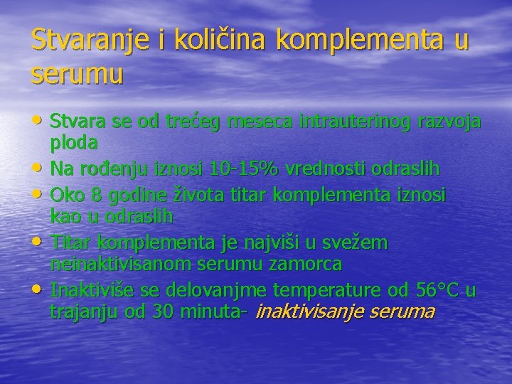 Stvaranje i količina komplementa u serumu • Stvara se od trećeg meseca intrauterinog razvoja Stvaranje i količina komplementa u serumu • Stvara se od trećeg meseca intrauterinog razvoja