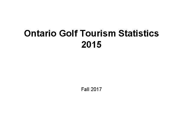 Ontario Golf Tourism Statistics 2015 Fall 2017 