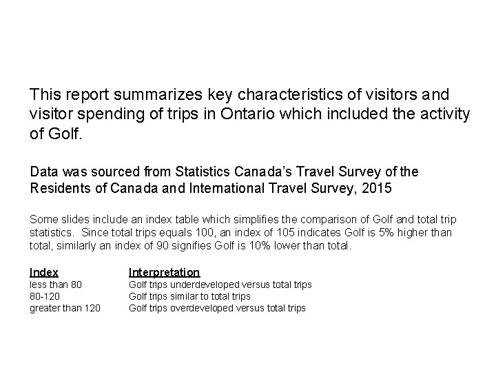 This report summarizes key characteristics of visitors and visitor spending of trips in Ontario