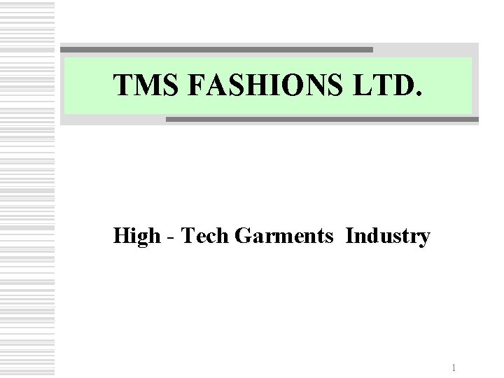 TMS FASHIONS LTD. High - Tech Garments Industry 1 