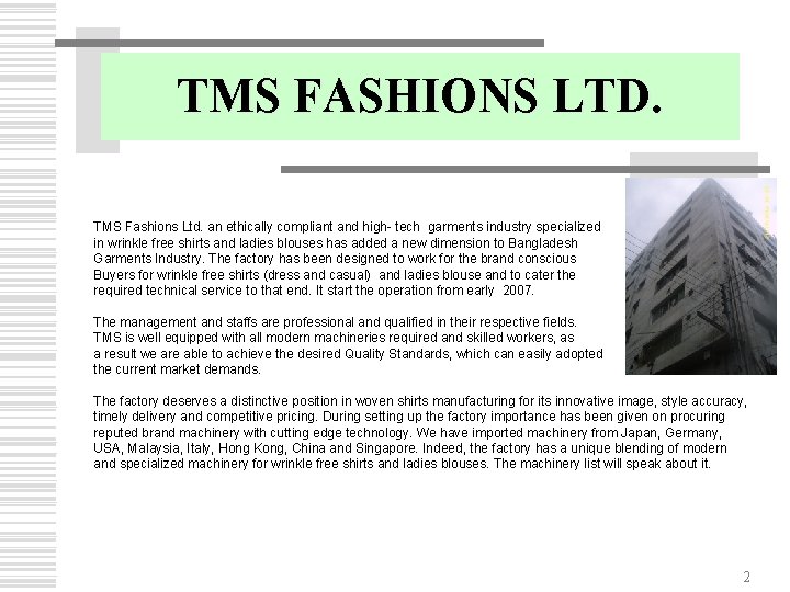 TMS FASHIONS LTD. TMS Fashions Ltd. an ethically compliant and high- tech garments industry