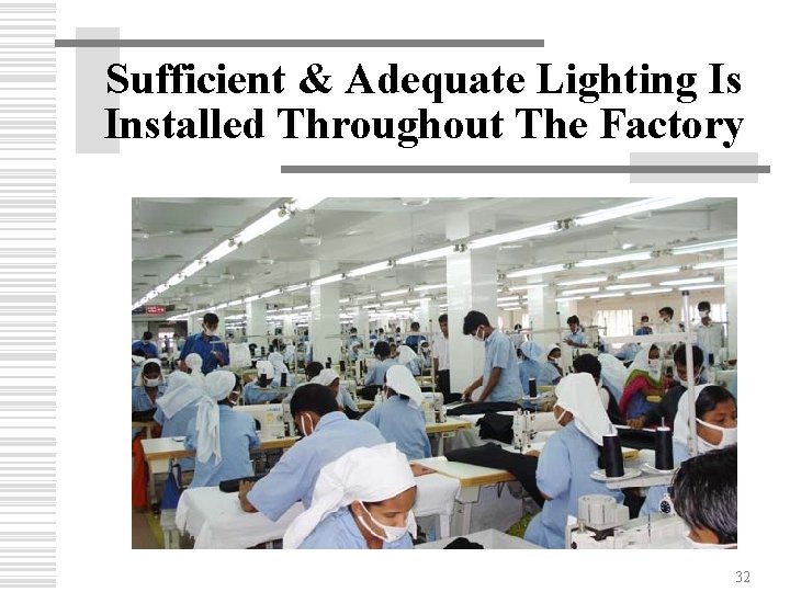 Sufficient & Adequate Lighting Is Installed Throughout The Factory 32 