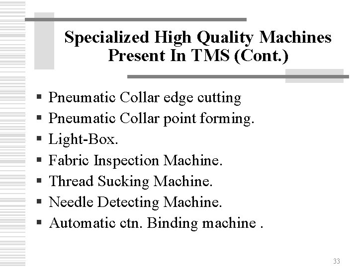 Specialized High Quality Machines Present In TMS (Cont. ) § § § § Pneumatic