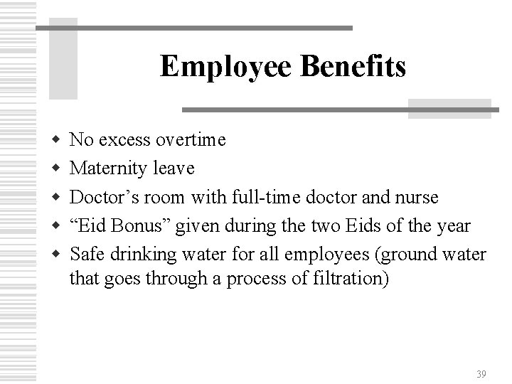 Employee Benefits w w w No excess overtime Maternity leave Doctor’s room with full-time