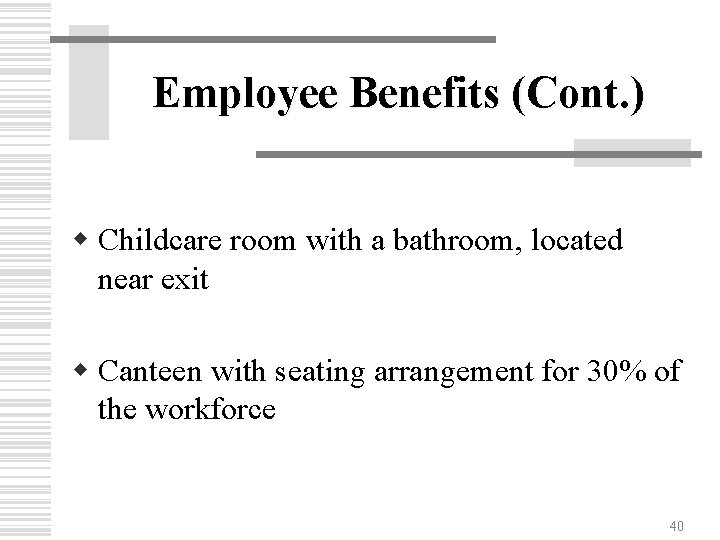 Employee Benefits (Cont. ) w Childcare room with a bathroom, located near exit w