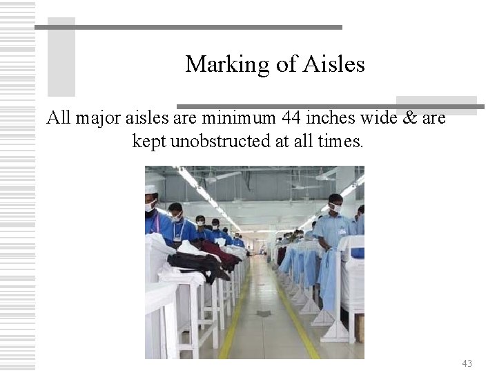 Marking of Aisles All major aisles are minimum 44 inches wide & are kept