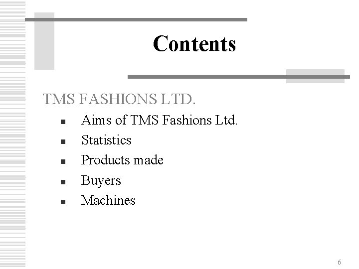 Contents TMS FASHIONS LTD. n n n Aims of TMS Fashions Ltd. Statistics Products