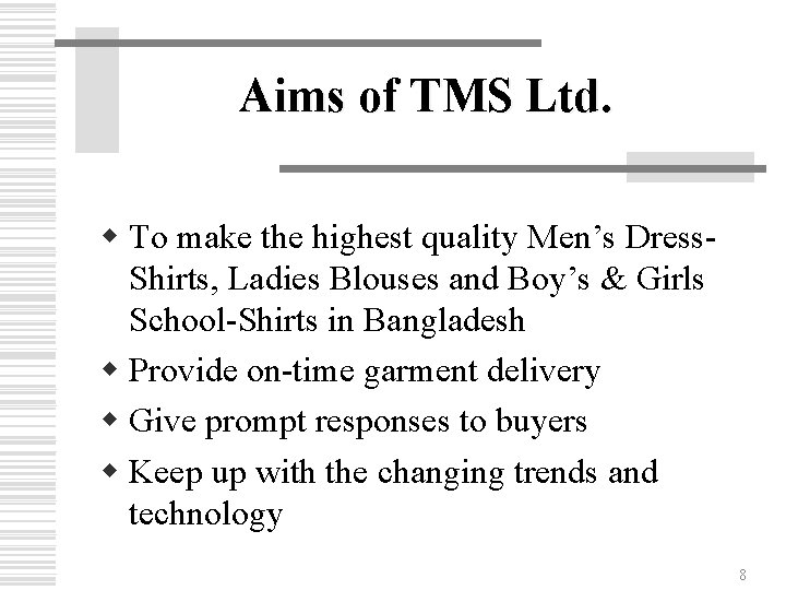Aims of TMS Ltd. w To make the highest quality Men’s Dress. Shirts, Ladies