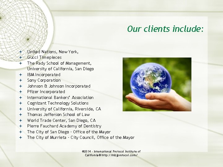 Our clients include: United Nations, New York, Gucci Timepieces The Rady School of Management,