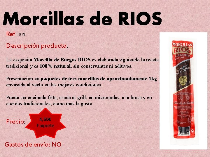 Morcillas de RIOS Ref: 001 Descripción producto: La exquisita Morcilla de Burgos RIOS es