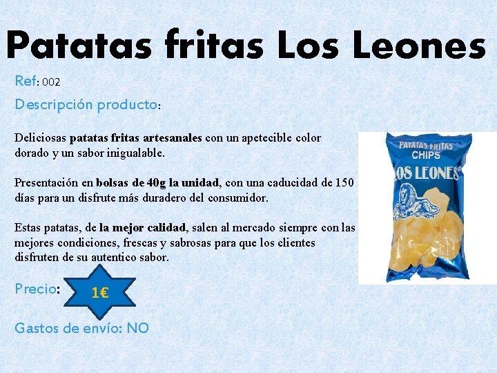 Patatas fritas Los Leones Ref: 002 Descripción producto: Deliciosas patatas fritas artesanales con un