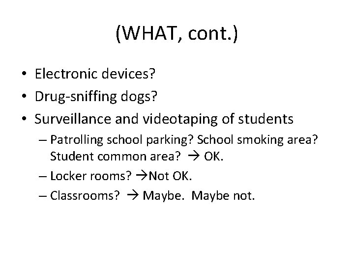 (WHAT, cont. ) • Electronic devices? • Drug-sniffing dogs? • Surveillance and videotaping of