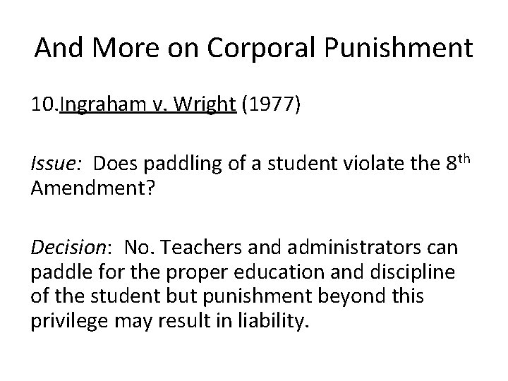 And More on Corporal Punishment 10. Ingraham v. Wright (1977) Issue: Does paddling of