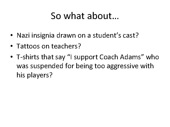 So what about… • Nazi insignia drawn on a student’s cast? • Tattoos on