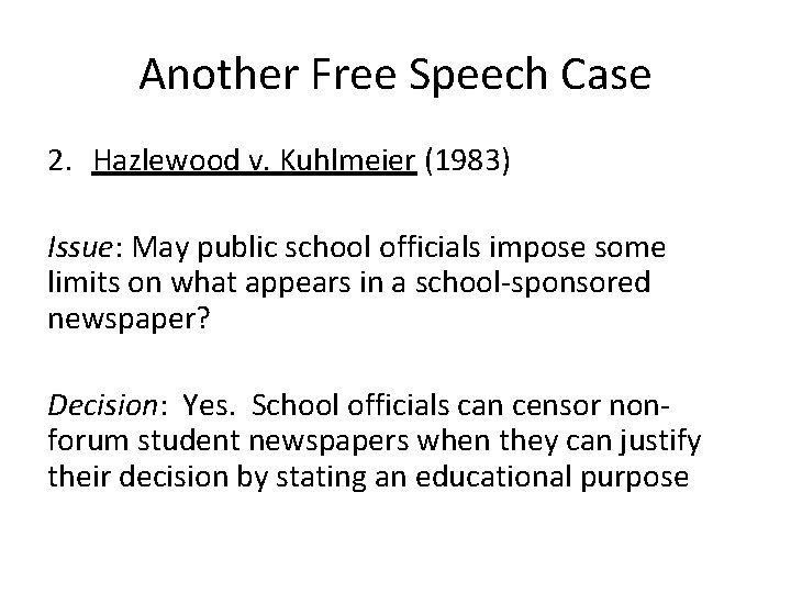 Another Free Speech Case 2. Hazlewood v. Kuhlmeier (1983) Issue: May public school officials