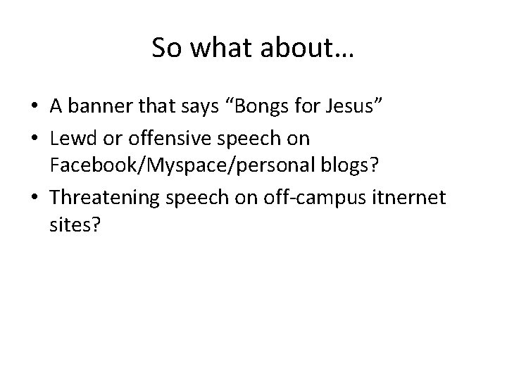 So what about… • A banner that says “Bongs for Jesus” • Lewd or