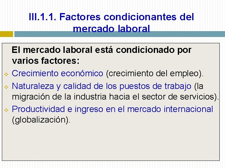 III. 1. 1. Factores condicionantes del mercado laboral El mercado laboral está condicionado por