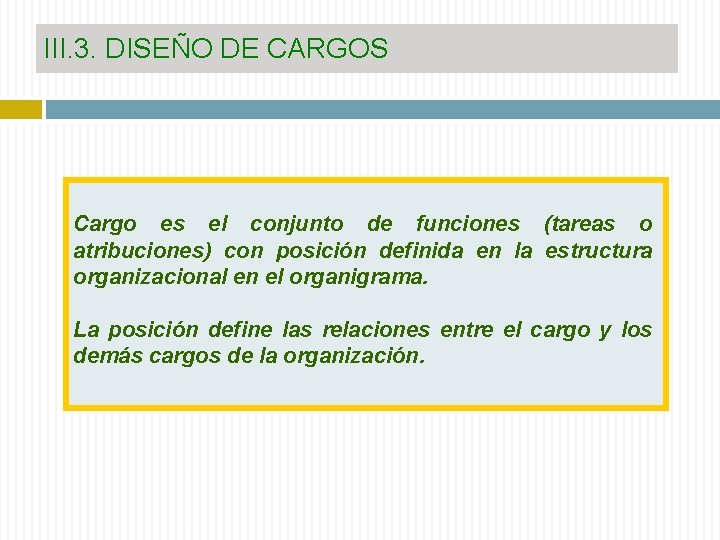 III. 3. DISEÑO DE CARGOS Cargo es el conjunto de funciones (tareas o atribuciones)