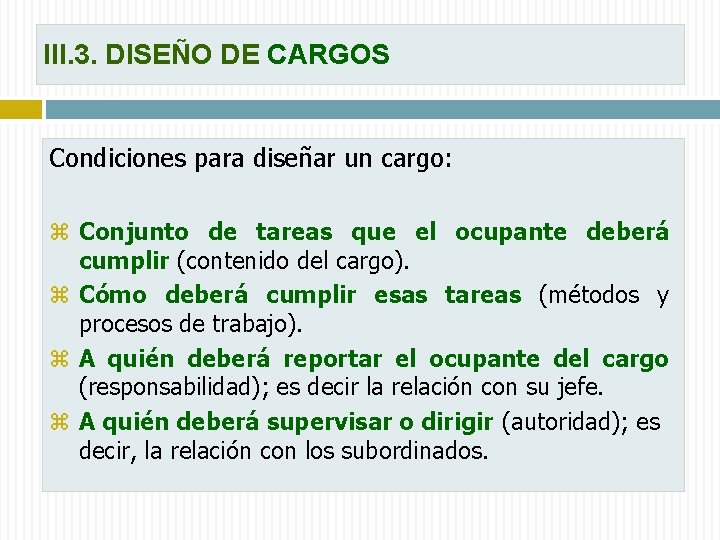 III. 3. DISEÑO DE CARGOS Condiciones para diseñar un cargo: z Conjunto de tareas