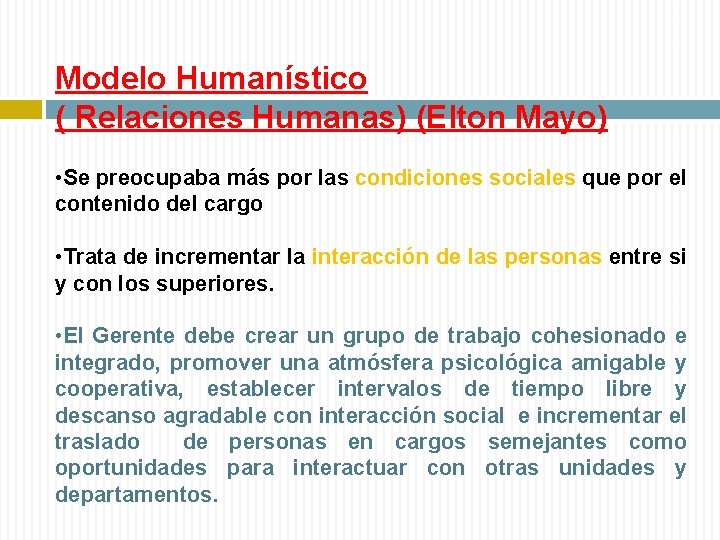 Modelo Humanístico ( Relaciones Humanas) (Elton Mayo) • Se preocupaba más por las condiciones