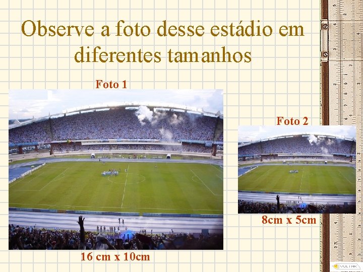 Observe a foto desse estádio em diferentes tamanhos Foto 1 Foto 2 8 cm