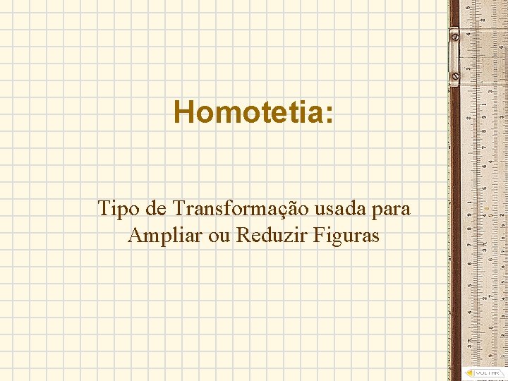 Homotetia: Tipo de Transformação usada para Ampliar ou Reduzir Figuras 