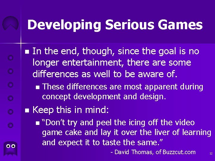 Developing Serious Games n In the end, though, since the goal is no longer