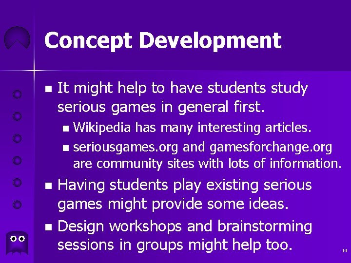 Concept Development n It might help to have students study serious games in general