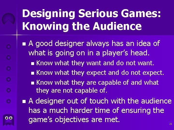 Designing Serious Games: Knowing the Audience n A good designer always has an idea