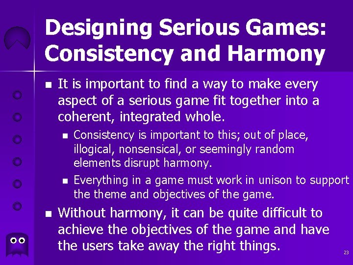 Designing Serious Games: Consistency and Harmony n It is important to find a way