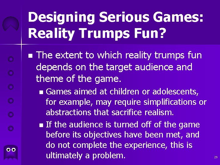 Designing Serious Games: Reality Trumps Fun? n The extent to which reality trumps fun