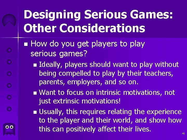 Designing Serious Games: Other Considerations n How do you get players to play serious