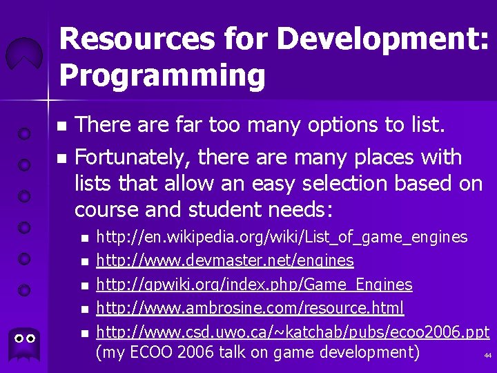 Resources for Development: Programming There are far too many options to list. n Fortunately,