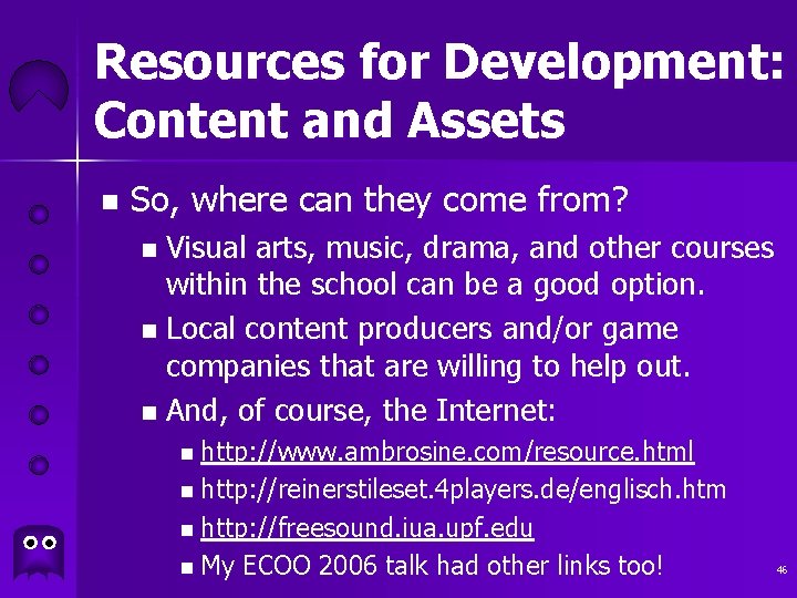 Resources for Development: Content and Assets n So, where can they come from? Visual