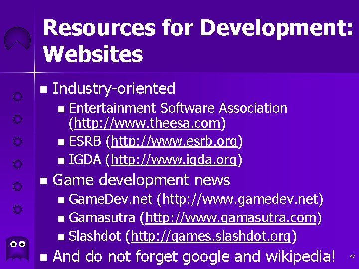 Resources for Development: Websites n Industry-oriented Entertainment Software Association (http: //www. theesa. com) n