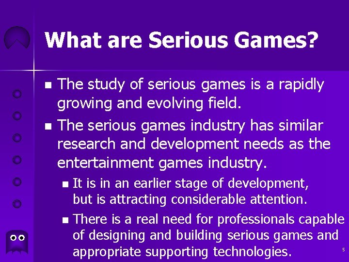What are Serious Games? The study of serious games is a rapidly growing and