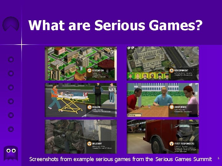 What are Serious Games? Screenshots from example serious games from the Serious Games Summit