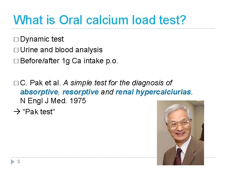 What is Oral calcium load test? � Dynamic test � Urine and blood analysis