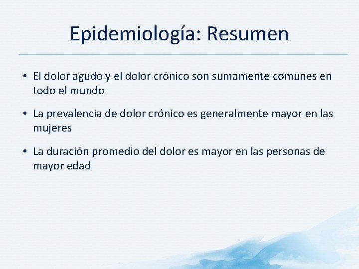 Epidemiología: Resumen • El dolor agudo y el dolor crónico son sumamente comunes en