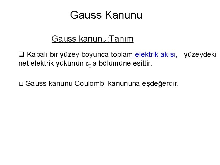 Gauss Kanunu Gauss kanunu: Tanım q Kapalı bir yüzey boyunca toplam elektrik akısı, yüzeydeki