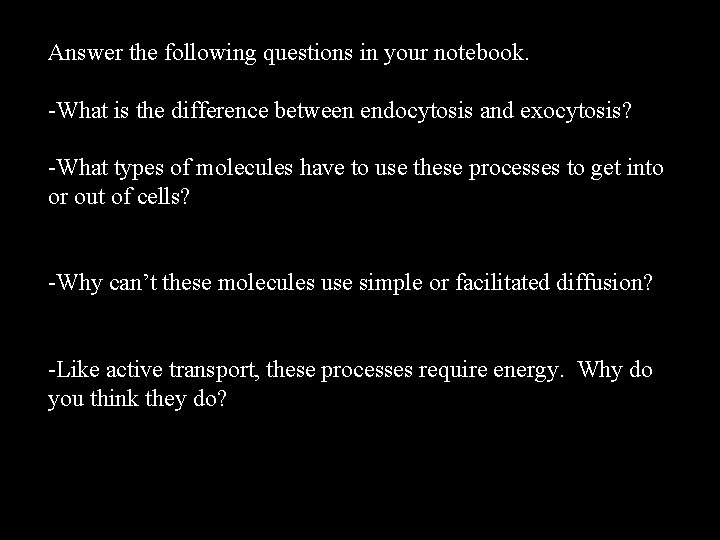 Answer the following questions in your notebook. -What is the difference between endocytosis and Answer the following questions in your notebook. -What is the difference between endocytosis and
