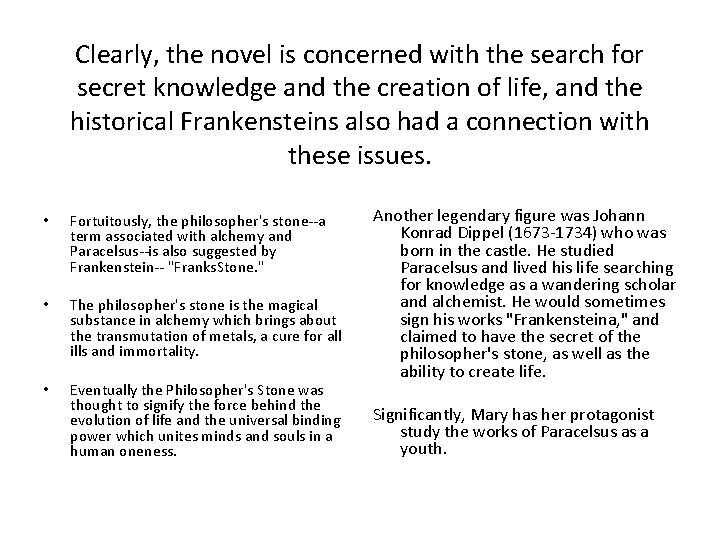 Clearly, the novel is concerned with the search for secret knowledge and the creation