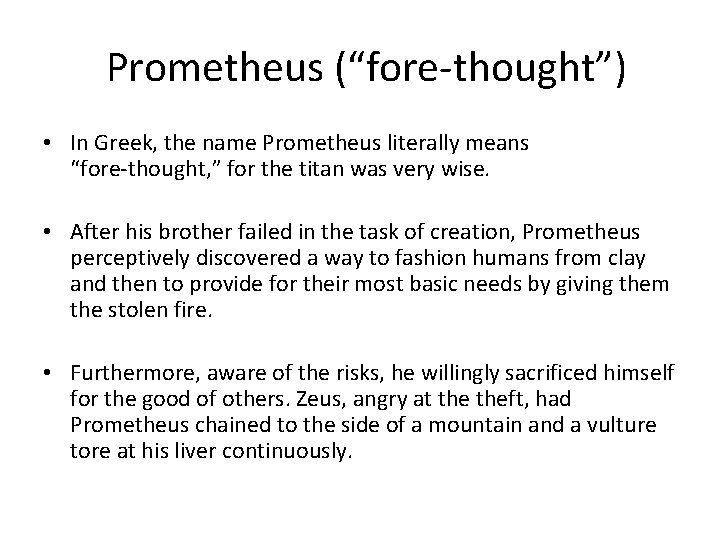 Prometheus (“fore thought”) • In Greek, the name Prometheus literally means “fore thought, ”
